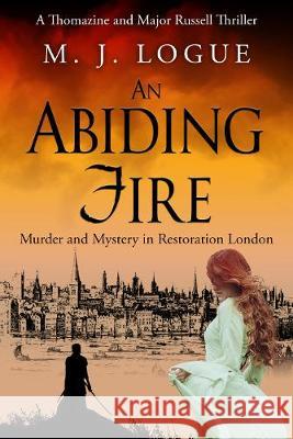 An Abiding Fire: Murder and Mystery in Restoration London M. J. Logue   9781912786817 Sapere Books - książka