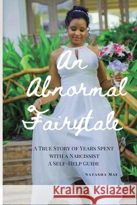 An Abnormal Fairytale: A True Story of Years Spent with a Narcissist Natasha Mae 9780578684567 Natasha Mae - książka