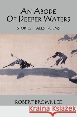 An Abode Of Deeper Waters: Stories Tales Poems Brownlee, Robert 9781508972860 Createspace - książka