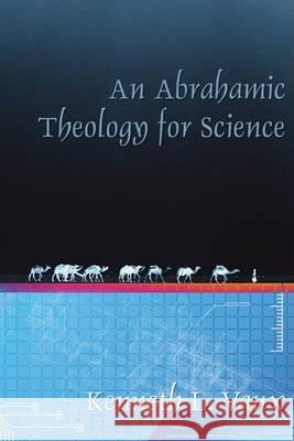 An Abrahamic Theology for Science Kenneth L. Vaux 9781556350986 Wipf & Stock Publishers - książka