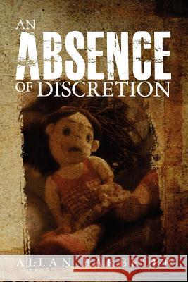An Absence of Discretion Allan Barbeler 9781463584023 Createspace - książka