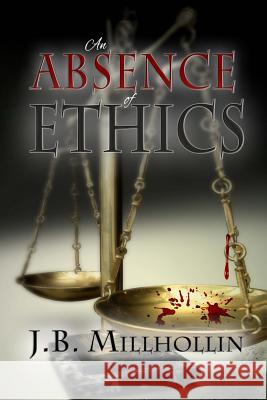 An Absence of Ethics J. B. Millhollin 9780692249208 Touchpoint Press - książka