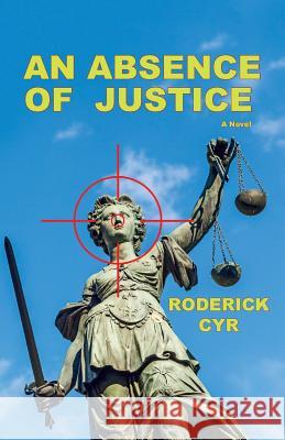 An Absence of Justice Roderick Cyr 9781516853458 Createspace - książka