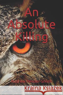 An Absolute Killing Andrew Pender-Smith 9781983107955 Independently Published - książka