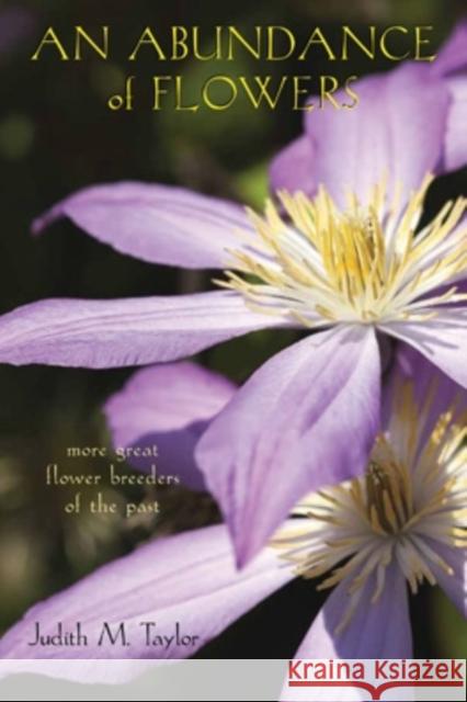 An Abundance of Flowers: More Great Flower Breeders of the Past Judith M. Taylor 9780804011921 Swallow Press - książka