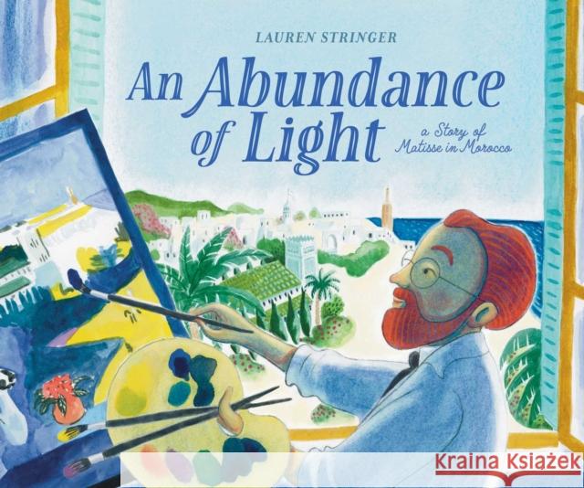 An Abundance of Light: A Story of Matisse in Morocco Lauren Stringer 9781534493629 Beach Lane Books - książka