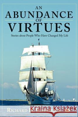 An Abundance of Virtues: Stories about People Who Have Changed My Life Schneider, Richard H. 9781462401789 Inspiring Voices - książka