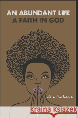 An Abundant Life: Faith In God Retta Laraway J. E. M Iris M. Williams 9781951883089 Butterfly Typeface - książka