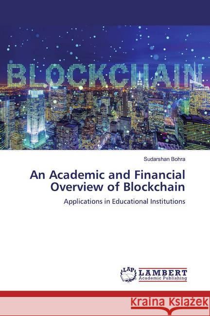 An Academic and Financial Overview of Blockchain : Applications in Educational Institutions Bohra, Sudarshan 9786139912292 LAP Lambert Academic Publishing - książka