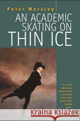 An Academic Skating on Thin Ice Peter Worsley 9781845453701 BERGHAHN BOOKS - książka