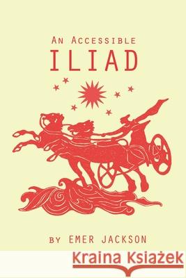 An Accessible Iliad: A 21st Century Rendering of Homer's Iliad Emer Jackson 9781099157073 Independently Published - książka