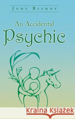 An Accidental Psychic Judy Bishop 9781452589008 Balboa Press - książka