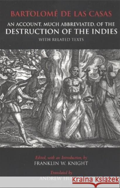 An Account, Much Abbreviated, of the Destruction of the Indies : And Related Texts Bartolome de las Casas 9780872206267  - książka