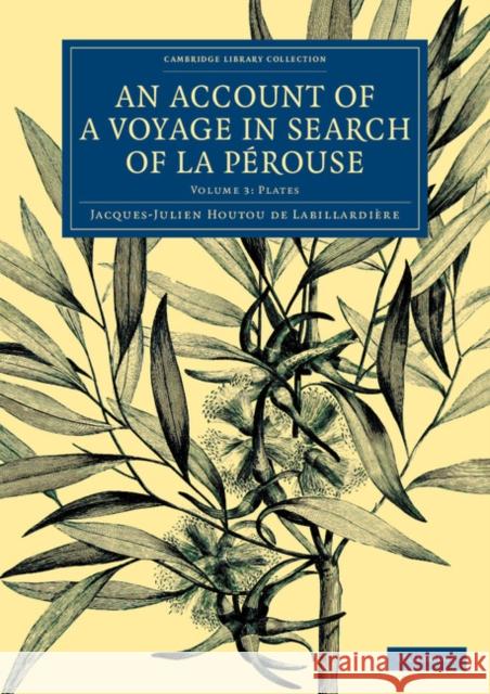 An Account of a Voyage in Search of La Pérouse: Volume 3, Plates: Undertaken by Order of the Constituent Assembly of France, and Performed in the Year Labillardière, Jacques-Julien Houtou de 9781108073776 Cambridge University Press - książka