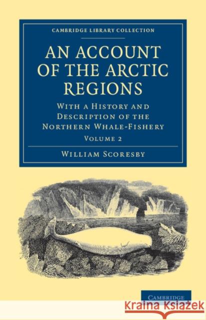 An Account of the Arctic Regions: With a History and Description of the Northern Whale-Fishery Scoresby, William 9781108037792 Cambridge University Press - książka