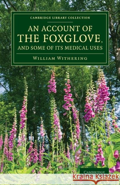 An Account of the Foxglove, and Some of Its Medical Uses: With Practical Remarks on Dropsy and Other Diseases William Withering   9781108075862 Cambridge University Press - książka