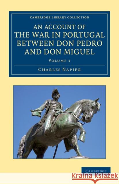 An Account of the War in Portugal Between Don Pedro and Don Miguel Napier, Charles 9781108054171 Cambridge University Press - książka