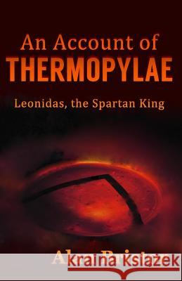 An Account of Thermopylae: Leonidas, the Spartan King Alan Bristor, Linda Bowman-Bristor 9780998139500 Right Bower Interpretations - książka