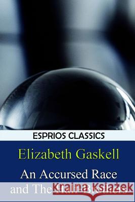 An Accursed Race and The Half-Brothers (Esprios Classics) Gaskell, Elizabeth Cleghorn 9781389769115 Blurb - książka