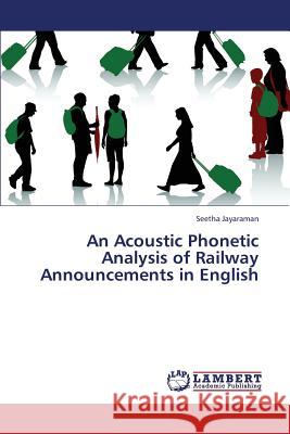 An Acoustic Phonetic Analysis of Railway Announcements in English Jayaraman Seetha 9783659322259 LAP Lambert Academic Publishing - książka