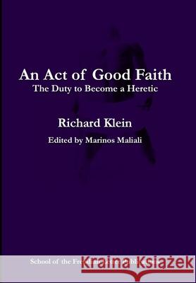 An Act of Good Faith: the Duty to Become a Heretic Richard Klein 9781678125998 Lulu.com - książka