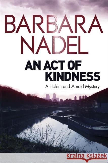 An Act of Kindness: A Hakim and Arnold Mystery Nadel, Barbara 9780857387806 Quercus Publishing - książka