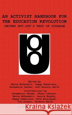 An Activist Handbook for the Education Revolution: United Opt Out's Test of Courage (HC) McDermott, Morna 9781623969332 Information Age Publishing - książka