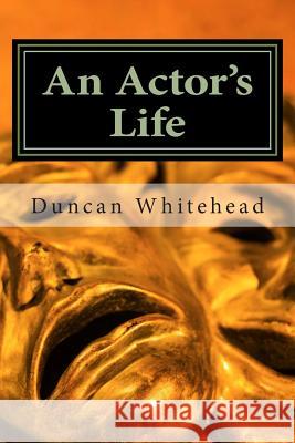 An Actor's Life Duncan Whitehead 9781484810828 Createspace - książka