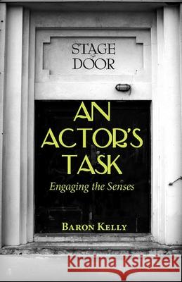 An Actor's Task: Engaging the Senses Baron Kelly, Ph.D.   9781585103782 Focus Publishing/R Pullins & Co - książka