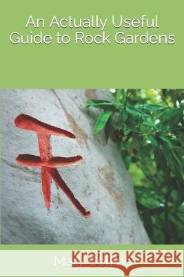 An Actually Useful Guide to Rock Gardens Mary Collins   9798375048819 Independently Published - książka