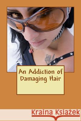 An Addiction of Damaging Hair Dennise Zepeda 9781475028034 Createspace - książka