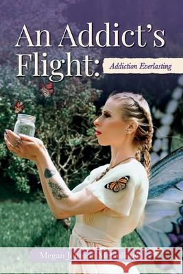 An Addict's Flight: Addiction Everlasting Megan Johnson McCullough 9781641118927 Palmetto Publishing Group - książka