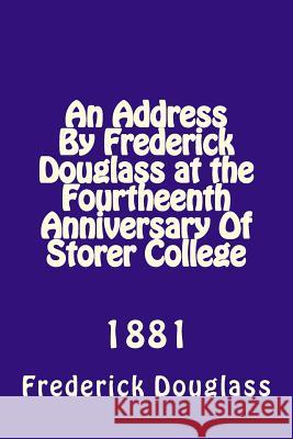 An Address By Frederick Douglas at the Fourtheenth Anniversary Of Storer College: 1881 Loveless, Alton E. 9781494924928 Createspace - książka