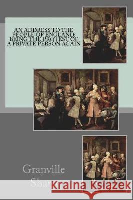 An Address to the People of England: Being the Protest of a Private Person Again Granville Sharp 9781721200061 Createspace Independent Publishing Platform - książka