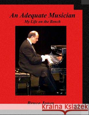 An Adequate Musician - My Life on the Bench Bruce Jones 9781499756227 Createspace - książka