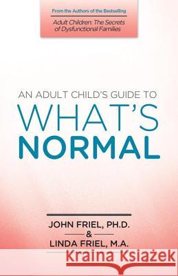 An Adult Child's Guide to What's Normal John Friel Linda Friel 9781558740907 Health Communications - książka
