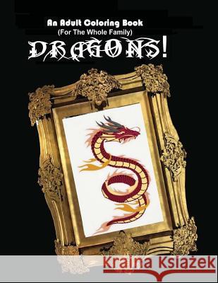 An Adult Coloring Book (For The Whole Family!) - Dragons! Shannon, Scott 9781517398415 Createspace - książka