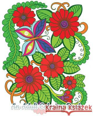 An Adult Coloring Book: Stress Relieving Flower Designs, Beautiful Flower Drawings (Perfect for Flower Lovers) Jason Caron 9781727139006 Createspace Independent Publishing Platform - książka