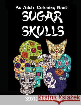 An Adult Coloring Book: Sugar Skulls Scott Shannon 9781518703607 Createspace - książka