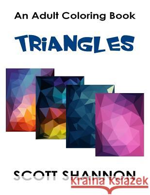 An Adult Coloring Book: Triangles Scott Shannon 9781519797032 Createspace Independent Publishing Platform - książka