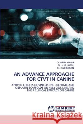 An Advance Approache for Ctvt in Canine Arun Kumar N. S. Jadon Rashmi Saini 9786207652075 LAP Lambert Academic Publishing - książka