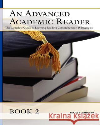 An Advanced Academic Reader: Book 2: The Complete Guide to Learning Reading Comprehension & Strategies Diane Shubinsky 9781475067019 Createspace - książka