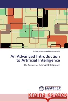 An Advanced Introduction to Artificial Intelligence Farshchi, Seyyed Mohammad Reza 9783846529874 LAP Lambert Academic Publishing - książka