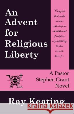 An Advent for Religious Liberty: A Pastor Stephen Grant Novel Ray Keating 9781480174498 Createspace - książka