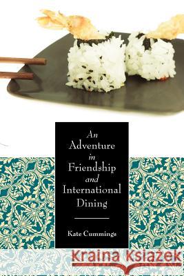 An Adventure in Friendship and International Dining Kate Cummings 9781425949259 Authorhouse - książka