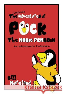 An Adventure in Puckovakia: The Continuing Adventures of Puck the Magic Penguin Bill Moreland 9781949756050 Virtualbookworm.com Publishing - książka