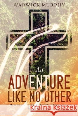 An Adventure Like No Other: Discovering that God's Classroom Has No Walls Warwick Murphy 9781954618046 Vide Press LLC - książka