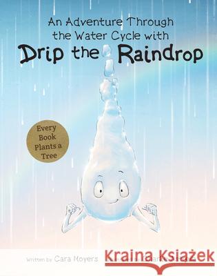 An Adventure Through the Water Cycle with Drip the Raindrop Cara Moyers Charlie Astrella 9781486721085 Flowerpot Press - książka