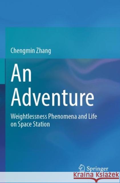 An Adventure: Weightlessness Phenomena and Life on Space Station Chengmin Zhang 9789811992230 Springer - książka