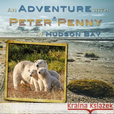 An Adventure With Peter & Penny At Hudson Bay Silling, Joan 9781517004934 Createspace - książka
